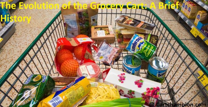 The Evolution of the Grocery Cart: A Brief History