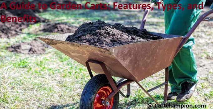 A Guide to Garden Carts: Features, Types, and Benefits